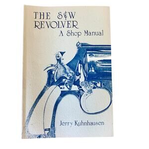 The S & W Revolver A Shop Manual Book Vintage Smith & Wesson Jerry Kuhnhausen